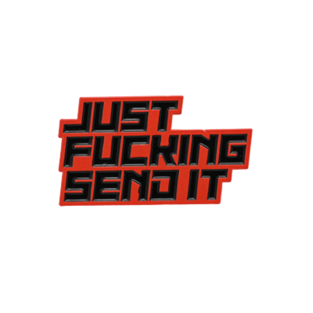 Pin - Just Fu%king Send It